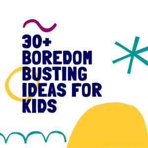 30+ boredom busting activities for kids!